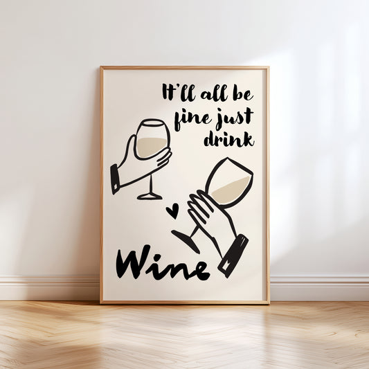 'It'll al be fine just drink wine' kitchen print in beige