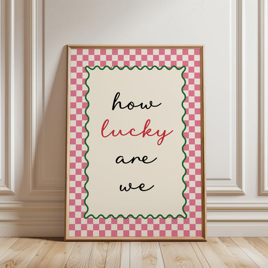 HOW LUCKY ARE WE hallway poster
