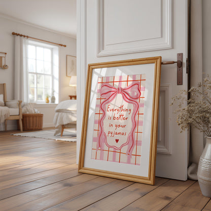 Wall Art Print, Everything is Better in your Pyjamas