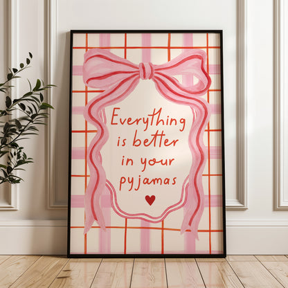 Wall Art Print, Everything is Better in your Pyjamas